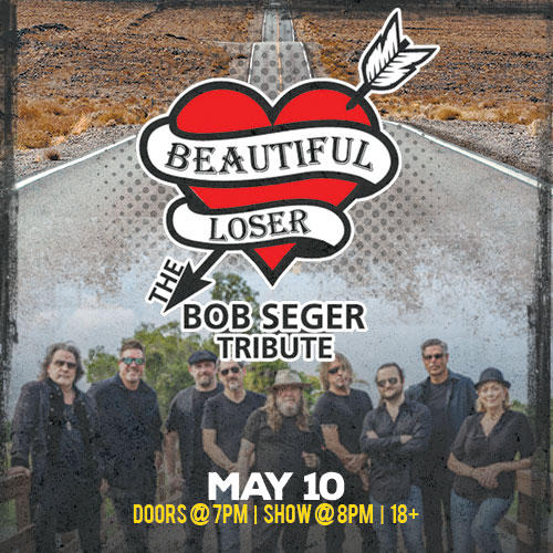 The Beautiful Loser. Bob Seger Tribute May 10th. Door open at 7:00pm. Show starts at 8:00pm. 18+